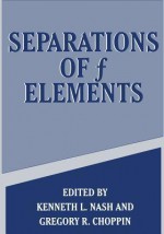 Separations of F Elements - Gregory R Choppin, K L Nash