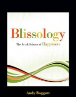 Blissology: The Art and Science of Happiness - Andy Baggott