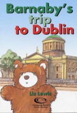 Barnaby's Trip to Dublin (Barnaby Bear Goes to Dublin) - Liz Lewis