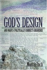 God's Design & Man's (Politically Correct) Disorder - Morris A. Inch