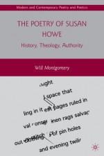 The Poetry of Susan Howe: History, Theology, Authority - William Montgomery