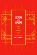 Doctors within Borders: Profession, Ethnicity, and Modernity in Colonial Taiwan - Ming-cheng M. Lo, Jennifer Robertson