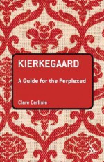 Kierkegaard: A Guide for the Perplexed - Clare Carlisle