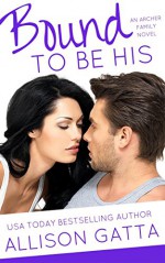 Bound to be His (The Archer Family Book 2) - Allison Gatta