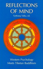 Reflections of Mind: Western Psychology Meets Tibetan Buddhism - Tarthang Tulku