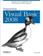 Programming Visual Basic 2008: Build .NET 3.5 Applications with Microsoft's RAD Tool for Business - Tim Patrick