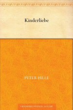 Kinderliebe (German Edition) - Peter Hille