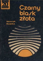 Czarny blask złota - Henryk Kawka