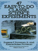 47 Easy-to-Do Classic Science Experiments (Dover Children's Science Books) - Eugene F. Provenzo, Asterie Baker Provenzo