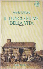 Il lungo fiume della vita - Annie Dillard, Elena Bona