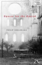 Spaces for the Sacred: Place, Memory and Identity - Philip Sheldrake