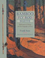 Bamboo Fly Rod Suite: Reflections on Fishing and the Geography of Grace - Frank Soos, Kesler Woodward