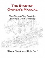 The Startup Owner's Manual: The Step-by-Step Guide for Building a Great Company - Steve Blank