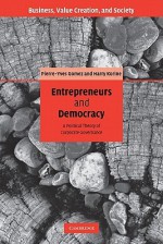 Entrepreneurs and Democracy: A Political Theory of Corporate Governance - Gomez Pierre-Yves, Harry Korine, Gomez Pierre-Yves