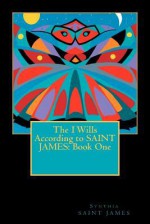 The I Wills According to Saint James: Book One - Synthia Saint James