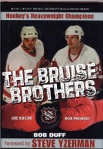 The Bruise Brothers: Hockey's Heavyweight Champions - Bob Duff, Steve Yzerman