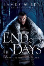 End of Days: A Novel of Medieval England - James Wilde