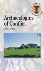 Archaeologies of Conflict - John Carman