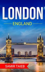 London,England The Best Travel guide with pictures, maps and Tips! (London Travel Book 1) - Samir Taieb, London England