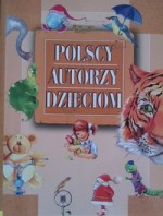 Polscy Autorzy Dzieciom tom 2 - Julian Tuwim, Anna Onichimowska, Liliana Fabisińska, Antoni Marianowicz, Jan Brzechwa, Ludwik Jerzy Kern, Czesław Janczarski, Danuta Wawiłow, Anna Sójka, Ewa Barska, Marek Głogowski, Laura Łącz, Lucyna Krzemieniecka, Ewa Szelburg-Zarembina, Zofia Beszczyńska, Renata Opa