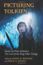 Picturing Tolkien: Essays on Peter Jackson's the Lord of the Rings Film Trilogy - Janice M. Bogstad, Janice M. Bogstad, Philip E. Kaveny