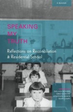 Speaking My Truth: Reflections on Reconciliation & Residential School - Shelagh Rogers, Mike DeGagné, Jonathan Dewar, Glen Lowry