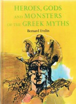 heroes, gods and monsters of greek myths - bernard evslin