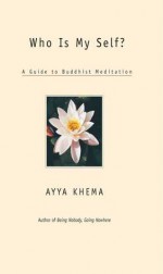 Who Is My Self?: A Guide to Buddhist Meditation - Ayya Khema