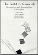 The Post-Confessionals: Conversations with American Poets of the Eighties - Earl G. Ingersoll, Judith Kitchen