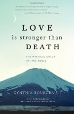 Love is Stronger than Death: The Mystical Union of Two Souls - Cynthia Bourgeault, David Steindl-Rast