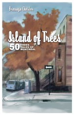 Island of Trees: 50 Trees, 50 Tales of Montreal - Bronwyn Chester