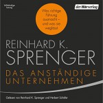 Das anständige Unternehmen: Was richtige Führung ausmacht - und was sie weglässt - Reinhard K. Sprenger, Reinhard K. Sprenger, Herbert Schäfer, Der Hörverlag