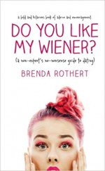 Do You Like My Wiener? - Brenda Rothert