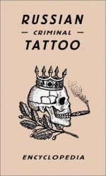 Russian Criminal Tattoo Encyclopaedia - Honey Luard