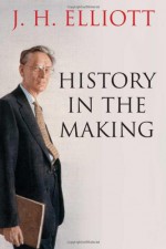 History in the Making - J.H. Elliott