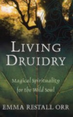 Living Druidry: Magical Spirituality for the Wild Soul - Emma Restall Orr