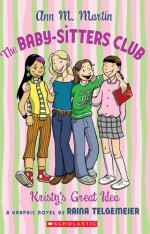 The Baby-Sitters Club: Kristy's Great Idea - Raina Telgemeier, Ann M. Martin