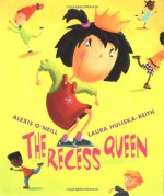 The Recess Queen - Alexis O'Neill, Laura Huliska-Beith