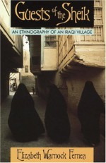 Guests of the Sheik: An Ethnography of an Iraqi Village - Elizabeth Warnock Fernea