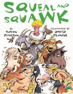 Squeal and Squawk: Barnyard Talk - Susan Pearson