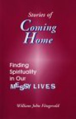 Stories of Coming Home: Finding Spirituality in Our Messy Lives - William Fitzgerald