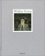 Polaroids - Walker Evans, Jeff L. Rosenheim