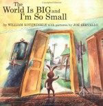 World is So Big and I'm So Small - William Kotzwinkle, Joe Servello