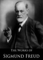 The Works of Sigmund Freud: A General Introduction to Psychoanalysis, Psychopathology of Everyday Life, The History of the Psychoanalytic Movement, Dream ... (15 Books With Active Table of Contents) - Sigmund Freud, Granville Stanley Hall, Abraham Arden Brill, Alfred Booth Kuttner, André Tridon, Harry Woodburn Chase, James Beaumont Strachey, John Henry Hubback