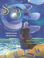 Saved by Beauty: A Spiritual Journey with Dorothy Day - Michael O'Neill McGrath