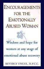 Encouragements for the Emotionally Abused Woman: Wisdom and Hope for Women at Any Stage of Emotional Abuse Recovery - Beverly Engel