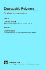 Degradable Polymers: Principles and Applications - Gerald Scott, Dan Gilead