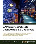 SAP BusinessObjects Dashboards 4.0 Cookbook - David Lai, Xavier Hacking