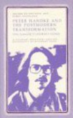 Peter Handke and the Postmodern Transformation: The Goalie's Journey Home - Jerome Klinkowitz, James Knowlton