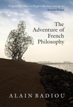 The Adventure of French Philosophy - Alain Badiou, Bruno Bosteels